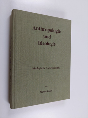 Werner Kunze : Anthropologie und Ideologie : ideologische...