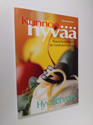 Tuire Kansanen : Kunnon hyvää : ravintotietoa ja ruokaohj...