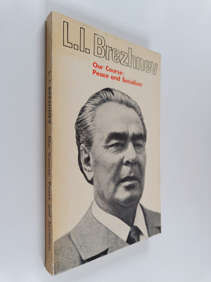 Leonid Il'ich Brezhnev : Our Course : Peace and Socialism...