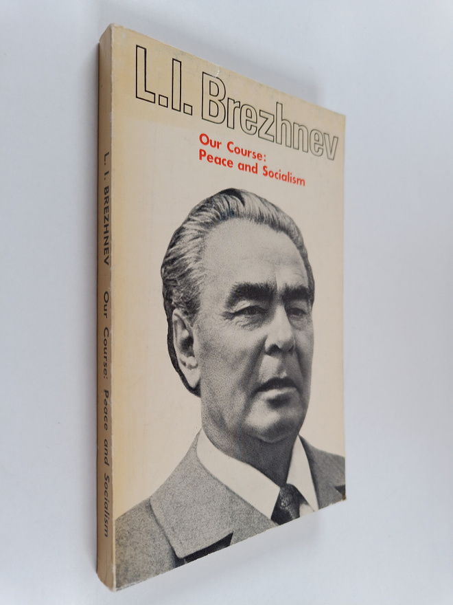 Leonid Il'ich Brezhnev : Our Course : Peace and Socialism...