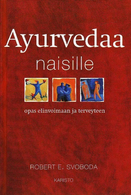 Robert E. Svoboda: Ayurvedaa naisille
