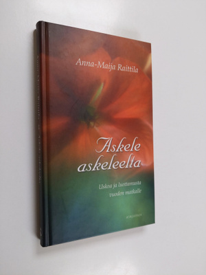 Anna-Maija Raittila : Askele askeleelta : uskoa ja luotta...