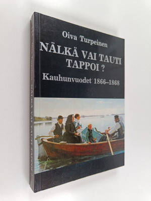 Oiva Turpeinen : Nälkä vai tauti tappoi : kauhunvuodet 18...