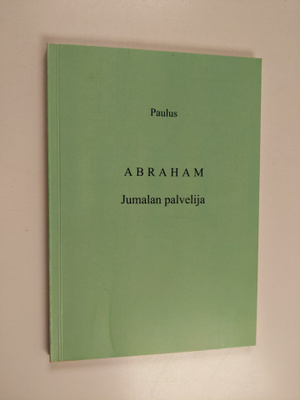 Paul B. Paulus : Abraham : Jumalan palvelija (signeerattu...