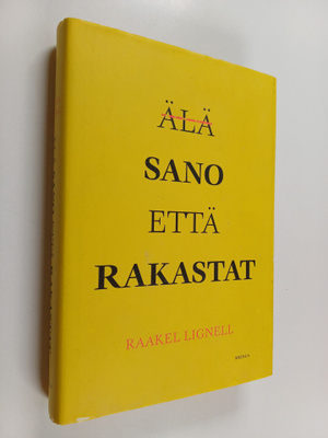 Raakel Lignell : Älä sano että rakastat