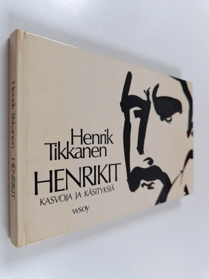 Henrik Tikkanen : Henrikit : kasvoja ja käsityksiä