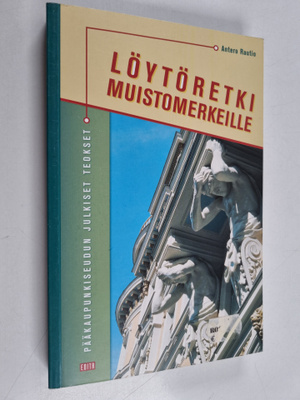 Antero Rautio : Löytöretki muistomerkeille : pääkaupunkis...