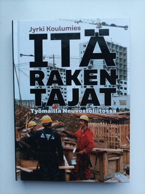 Itärakentajat / työmailla Neuvostoliitossa