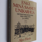 Alpo Harala : Enkä minä saanut unikarhua : erätarinoita - pikkukuva 1