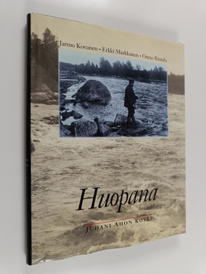 Erkki Markkanen ym. : Huopana : Juhani Ahon koski
