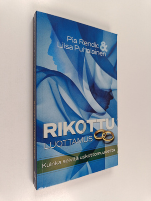 Pia Rendic : Rikottu luottamus : kuinka selvitä uskottomu...