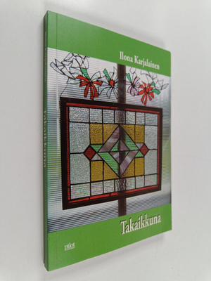 Ilona Karjalainen : Takaikkuna : romaani (signeerattu, te...