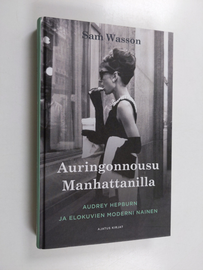 Sam Wasson : Auringonnousu Manhattanilla : Audrey Hepburn...