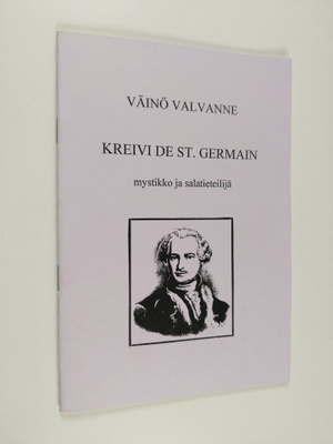 Väinö Valvanne : Kreivi de St. Germain : mystikko ja sala...