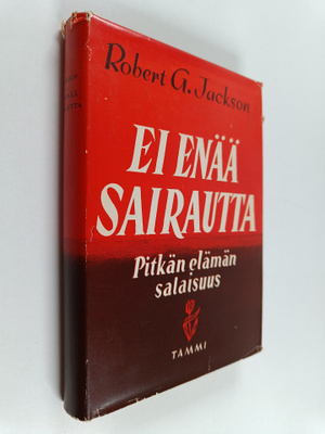 Robert G. Jackson : Ei enää sairautta : pitkän elämän sal...