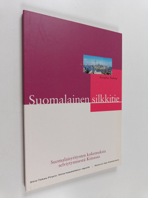 Suomalainen silkkitie : suomalaisyritysten kokemuksia sel...