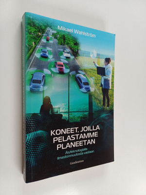 Mikael Wahlström : Koneet, joilla pelastamme planeetan : ...