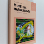 Philip Kotler : Muuttuva markkinointi : luo, voita ja hal... - pikkukuva 1