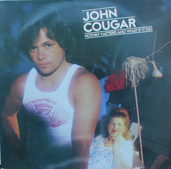 John Cougar  - Nothin' Matters and What If It Did