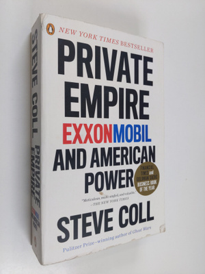 Steve Coll : Private Empire - ExxonMobil and American Power