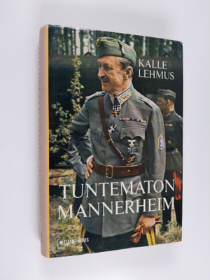 Kalle Lehmus : Tuntematon Mannerheim : Katkelmia sodan ja...