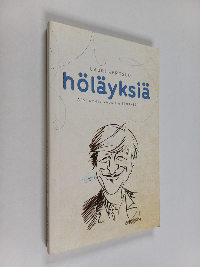Lauri Kerosuo : Höläyksiä : aforismeja vuosilta 1993-2008