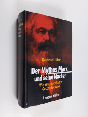 Konrad Löw : Der Mythos Marx und seine Macher - wie aus G...