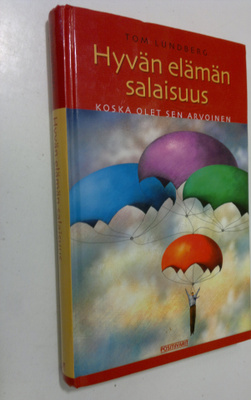 Tom Lundberg : Hyvän elämän salaisuus : koska olet sen ar...