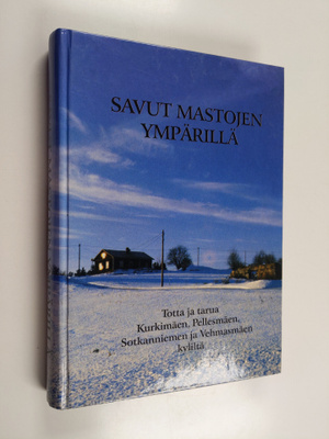 Savut mastojen ympärillä : totta ja tarua Kurkimäen, Pell...