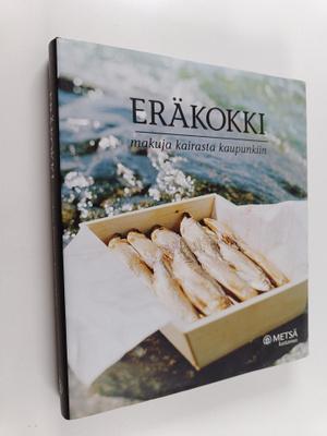 Marketta Kotilainen : Eräkokki : makuja kairasta kaupunkiin