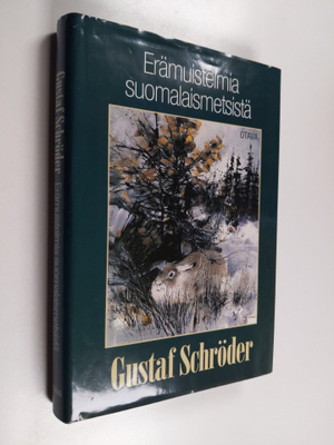 Gustaf Schröder : Erämuistelmia suomalaismetsistä