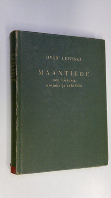 Iivari Leiviskä : Maantiede, sen historia, olemus ja teht...