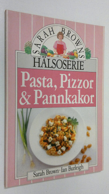 Sarah Brown : Pasta, Pizzor och Pannkakor
