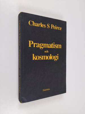 Charles Santiago Sanders Peirce : Pragmatism och kosmolog...