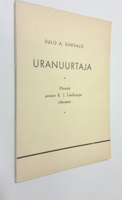Sulo Sinisalo : Uranuurtaja : Piirteitä pastori K. J. Lin...