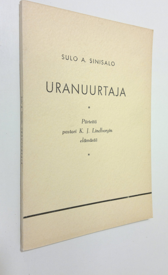 Sulo Sinisalo : Uranuurtaja : Piirteitä pastori K. J. Lin...