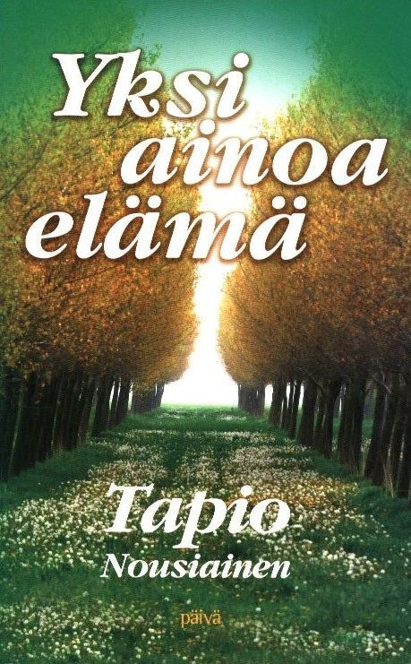 Tapio Nousiainen : Yksi ainoa elämä