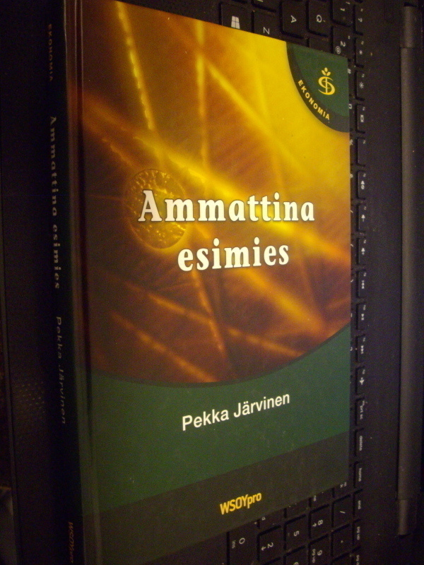 Pekka Järvinen : Ammattina esimies ( 3 p. 2007 ) SIS POSTIKU