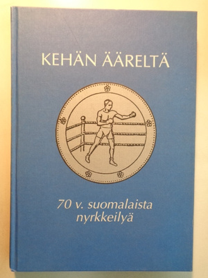 Kehän ääreltä. 70 v. suomalaista nyrkkeilyä (27.1)