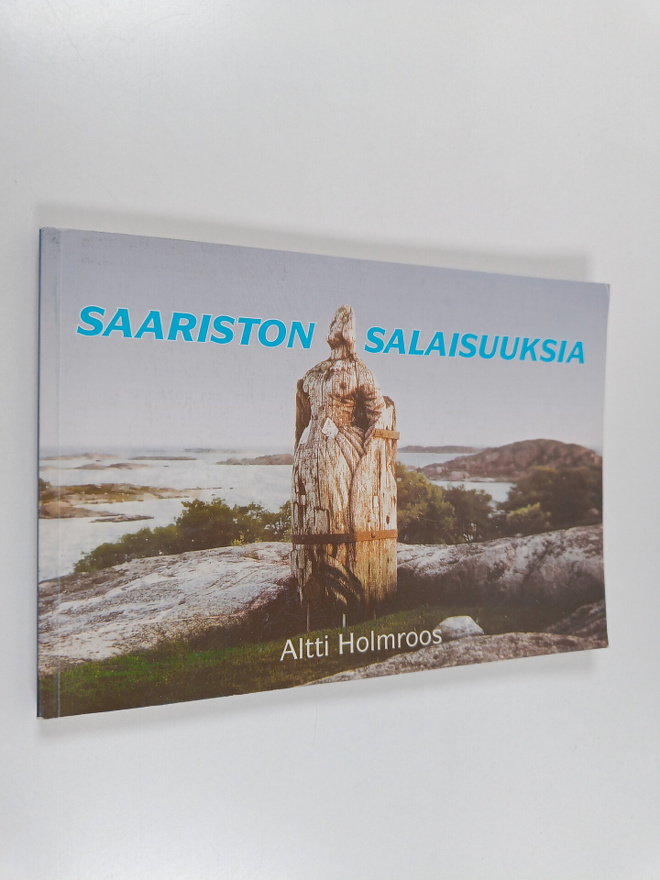 Altti Holmroos : Saariston salaisuuksia