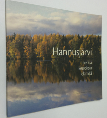 kuvat Elina Nuortie : Hannusjärvi : hetkiä, kerroksia, e...