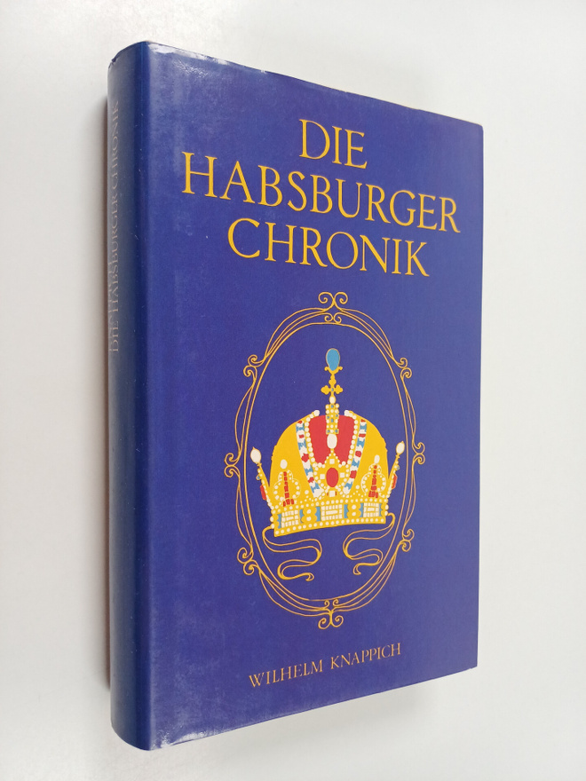 Wilhelm Knappich : Die Habsburger-Chronik : Lebensbilder,...