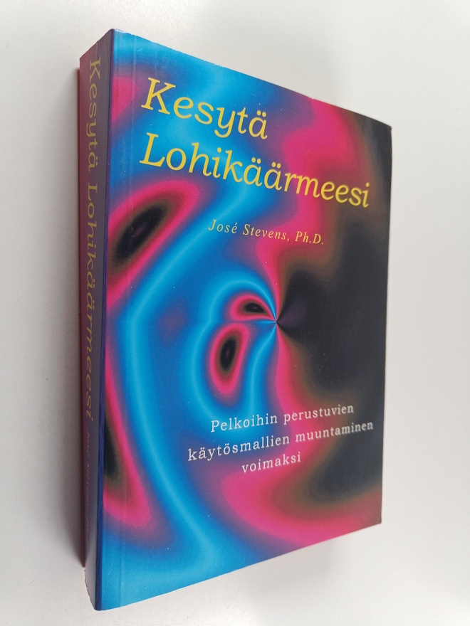 Jose Stevens : Kesytä lohikäärmeesi : pelkoihin perustuvi...