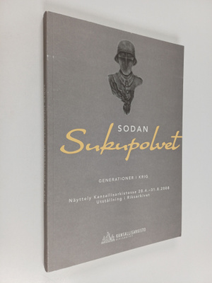 Sodan sukupolvet : näyttely Kansallisarkistossa 28.4.-31....
