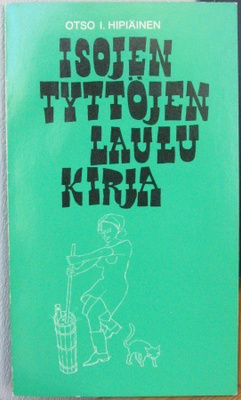 Otso I. Hipiäinen: Isojen tyttöjen laulukirja, Gummerus 1971