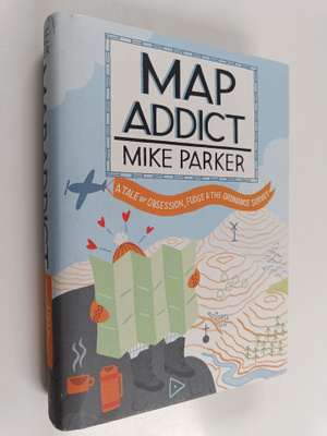 Mike Parker : Map Addict : A Tale of Obsession, Fudge & t...