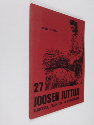 Joose Vilkuna : 27 Joosen juttua elämästä, eläimistä ja e...