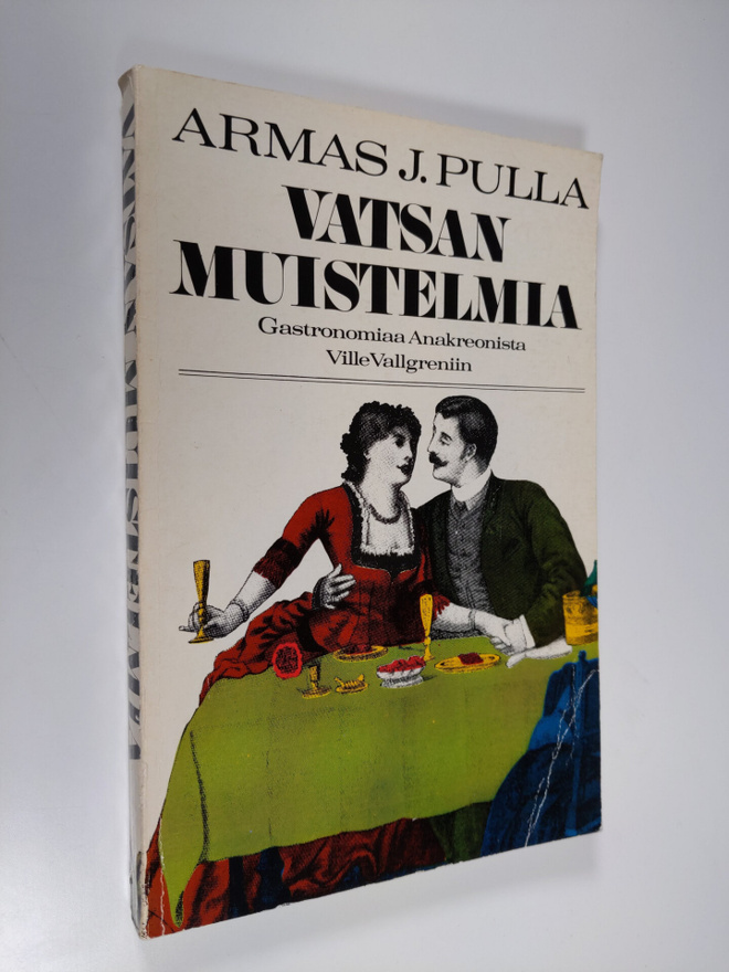Armas J. Pulla : Vatsan muistelmia : Gastronomiaa Anakreo...