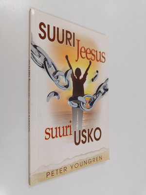 Peter Youngren : Suuri Jeesus - suuri usko : kun Jeesukse...