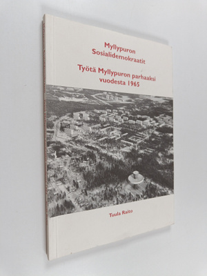 Tuula Raito : Myllypuron sosialidemokraatit : työtä Mylly...